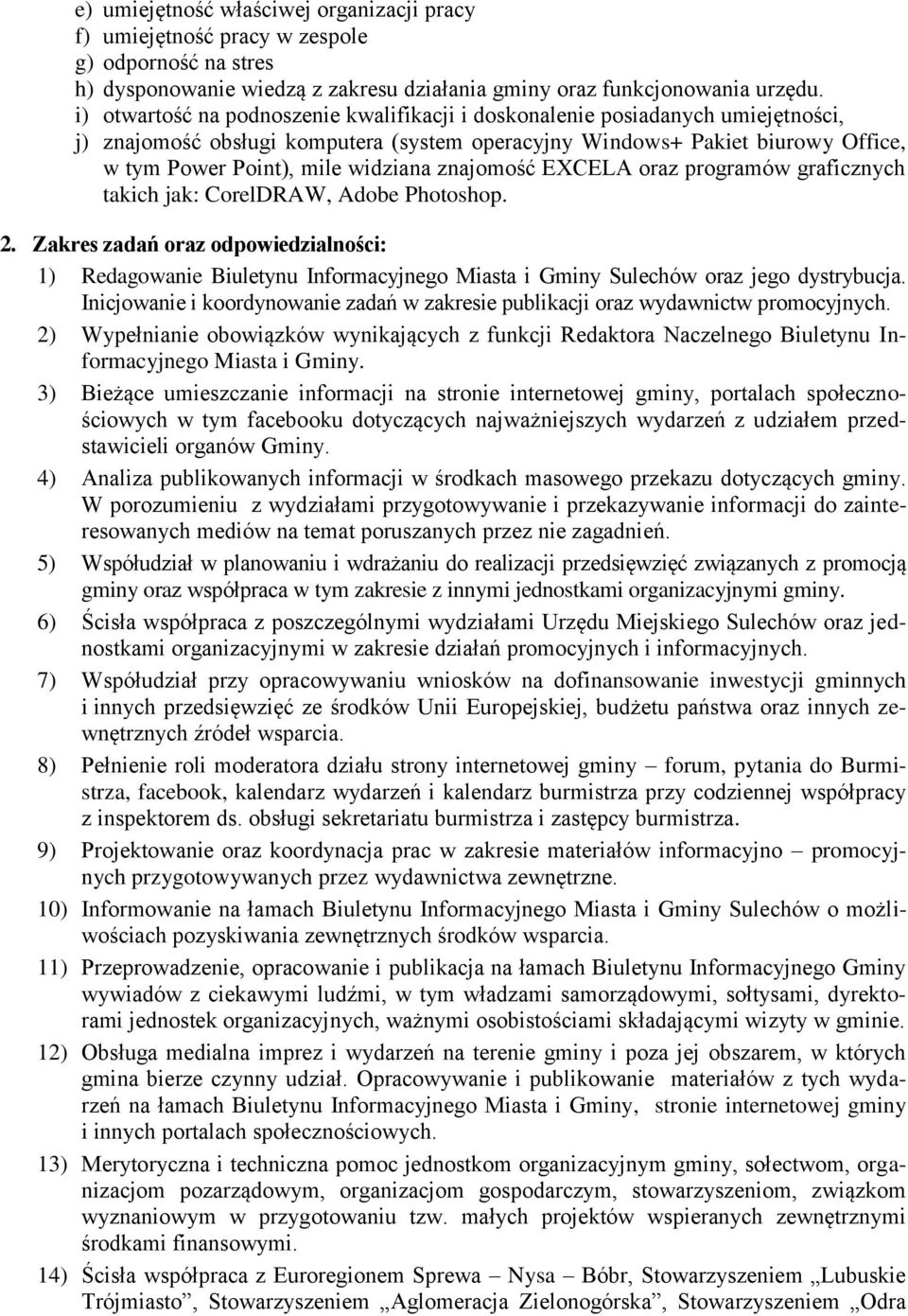znajomość EXCELA oraz programów graficznych takich jak: CorelDRAW, Adobe Photoshop. 2.