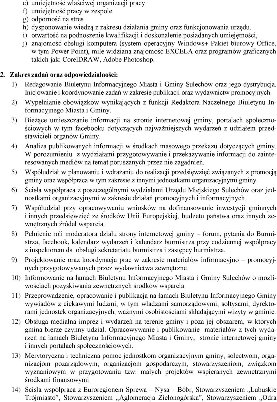 znajomość EXCELA oraz programów graficznych takich jak: CorelDRAW, Adobe Photoshop. 2.