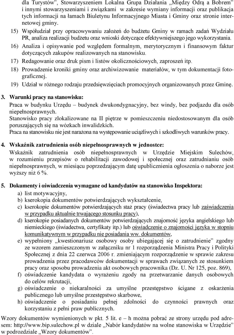 15) Współudział przy opracowywaniu założeń do budżetu Gminy w ramach zadań Wydziału PR, analiza realizacji budżetu oraz wnioski dotyczące efektywniejszego jego wykorzystania.