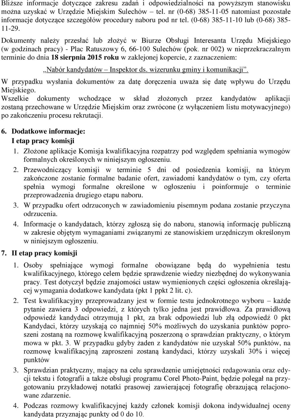 Dokumenty należy przesłać lub złożyć w Biurze Obsługi Interesanta Urzędu Miejskiego (w godzinach pracy) - Plac Ratuszowy 6, 66-100 Sulechów (pok.