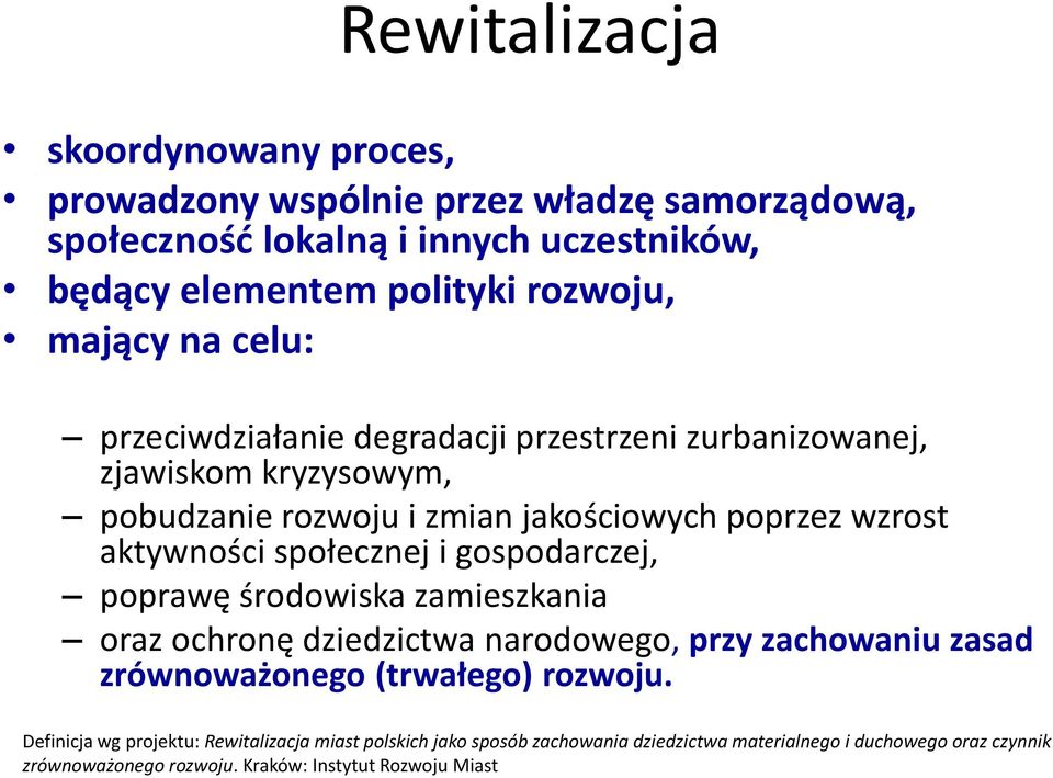 społecznej i gospodarczej, poprawę środowiska zamieszkania oraz ochronę dziedzictwa narodowego, przy zachowaniu zasad zrównoważonego (trwałego) rozwoju.