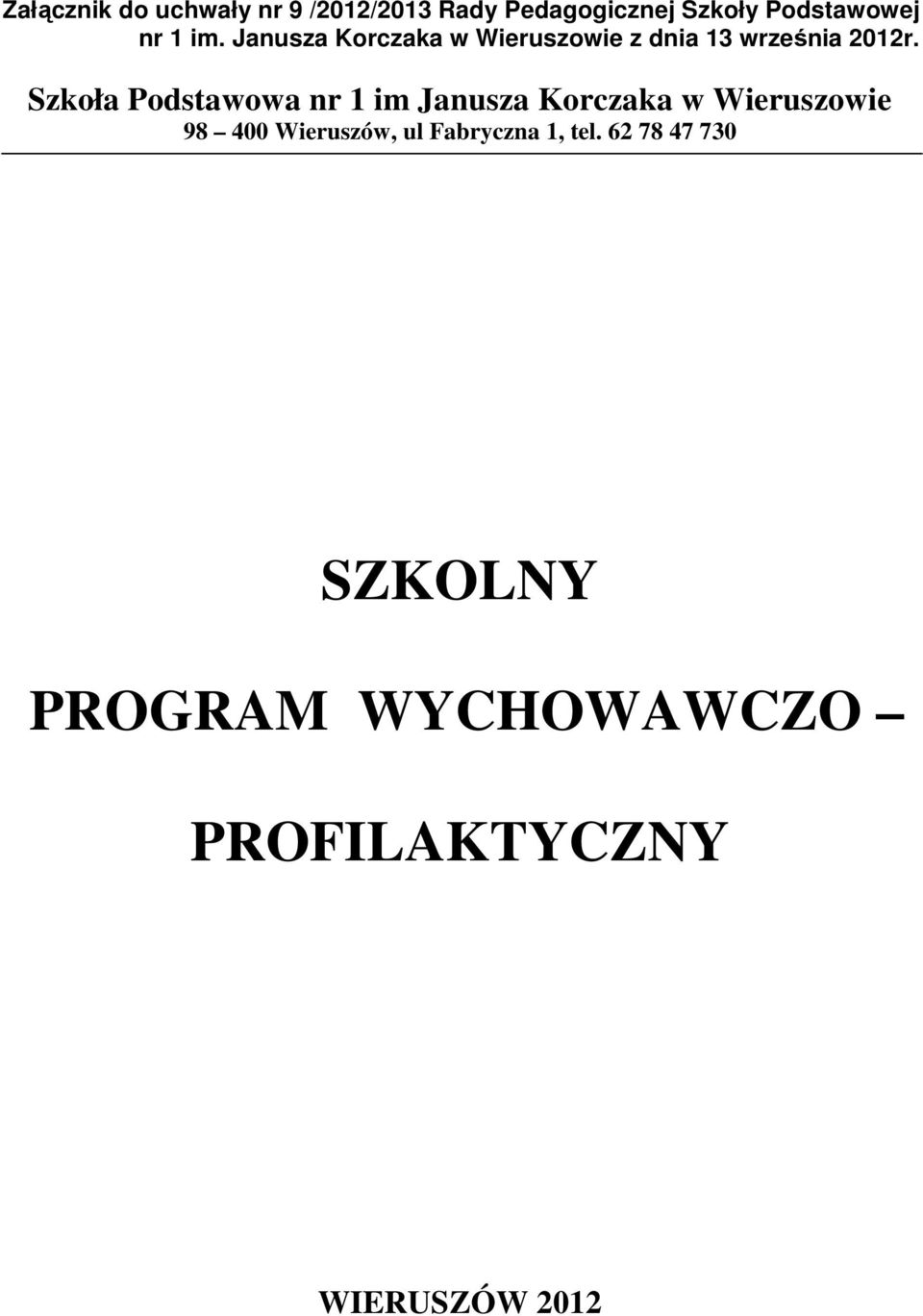 Szkoła Podstawowa nr 1 im Janusza Korczaka w Wieruszowie 98 400 Wieruszów,