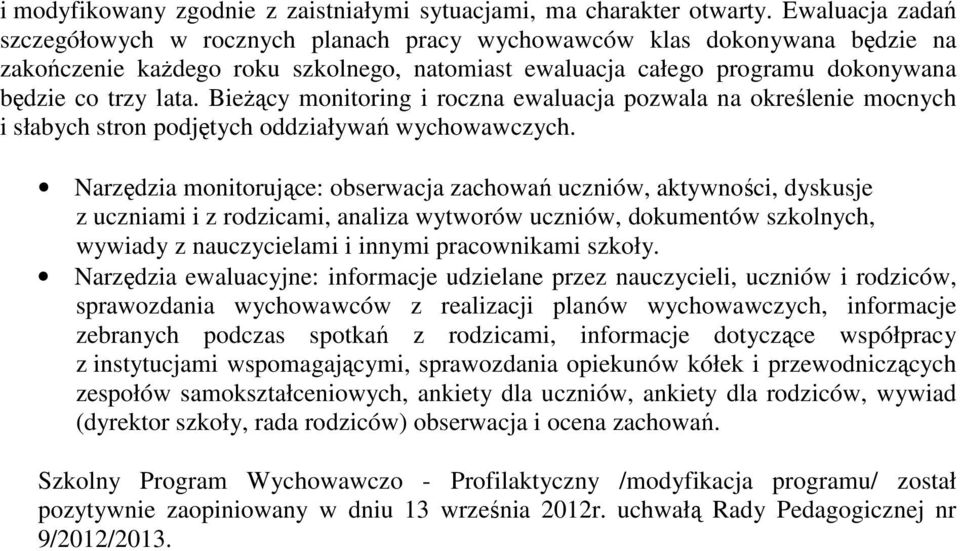 Bieżący monitoring i roczna ewaluacja pozwala na określenie mocnych i słabych stron podjętych oddziaływań.