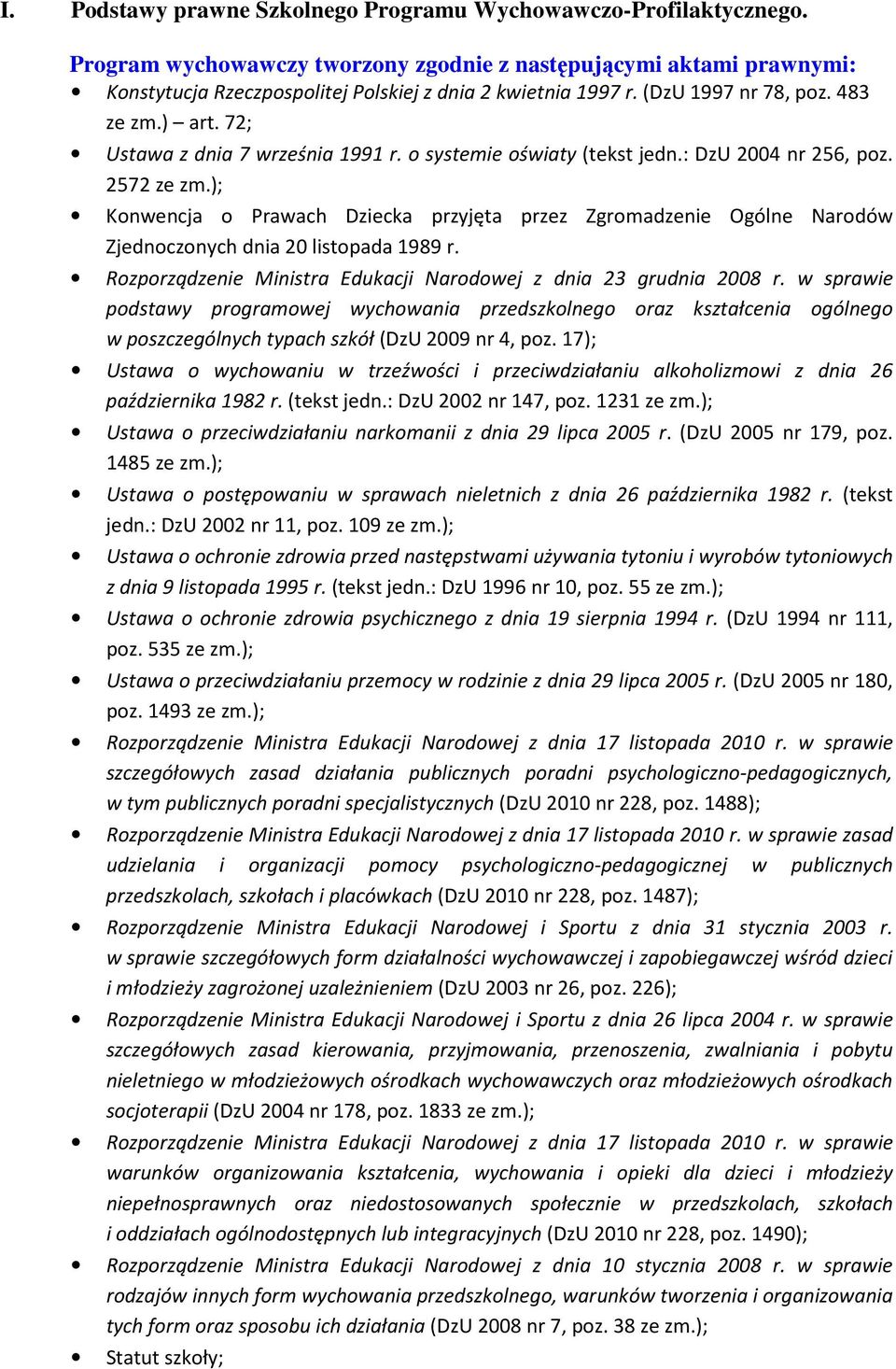 ); Konwencja o Prawach Dziecka przyjęta przez Zgromadzenie Ogólne Narodów Zjednoczonych dnia 20 listopada 1989 r. Rozporządzenie Ministra Edukacji Narodowej z dnia 23 grudnia 2008 r.