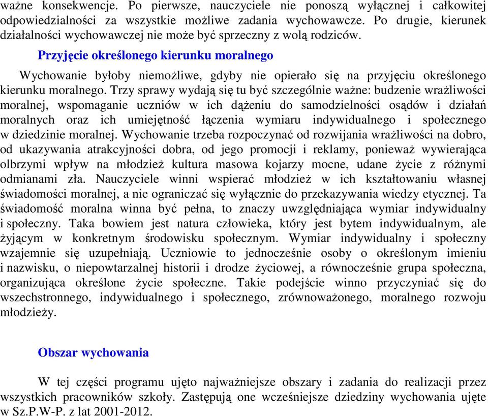 Przyjęcie określonego kierunku moralnego Wychowanie byłoby niemożliwe, gdyby nie opierało się na przyjęciu określonego kierunku moralnego.