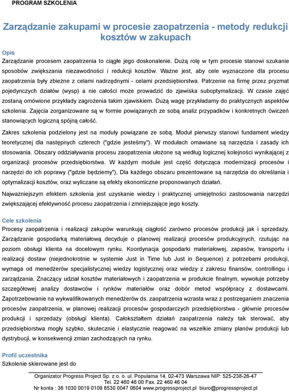 Ważne jest, aby cele wyznaczone dla procesu zaopatrzenia były zbieżne z celami nadrzędnymi - celami przedsiębiorstwa.