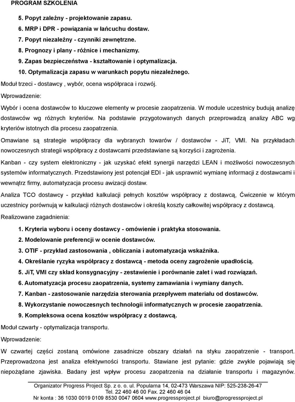 Wybór i ocena dostawców to kluczowe elementy w procesie zaopatrzenia. W module uczestnicy budują analizę dostawców wg różnych kryteriów.