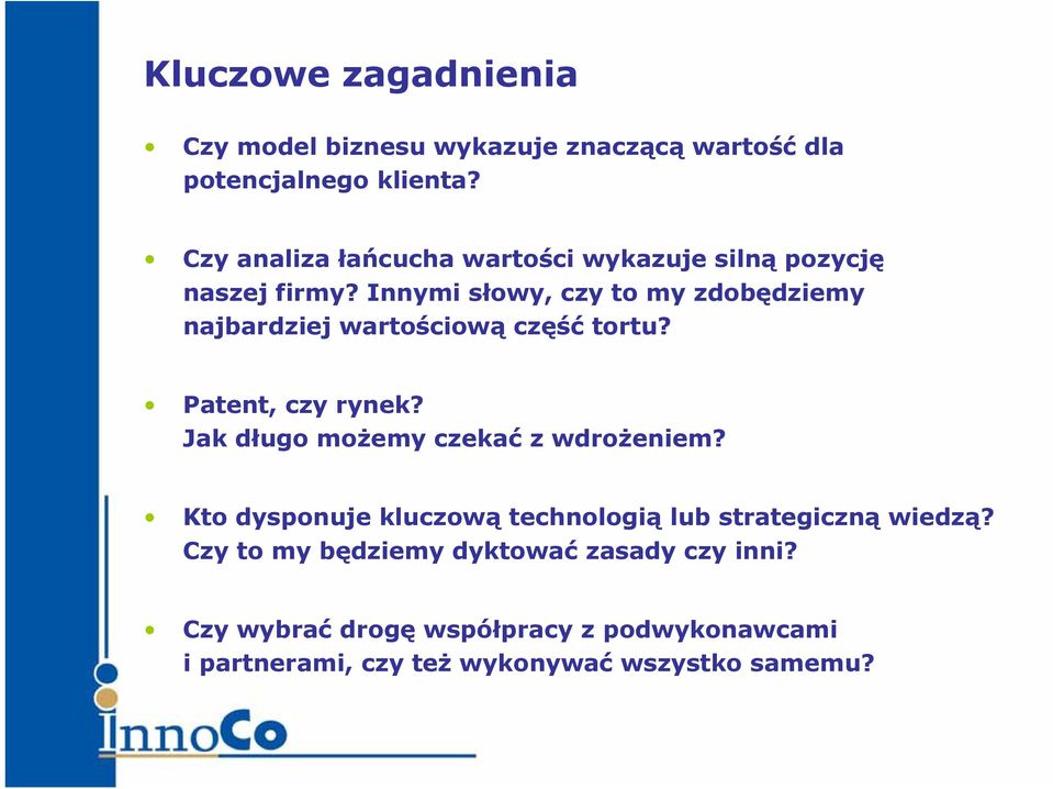 Innymi słowy, czy to my zdobędziemy najbardziej wartościową część tortu? Patent, czy rynek?