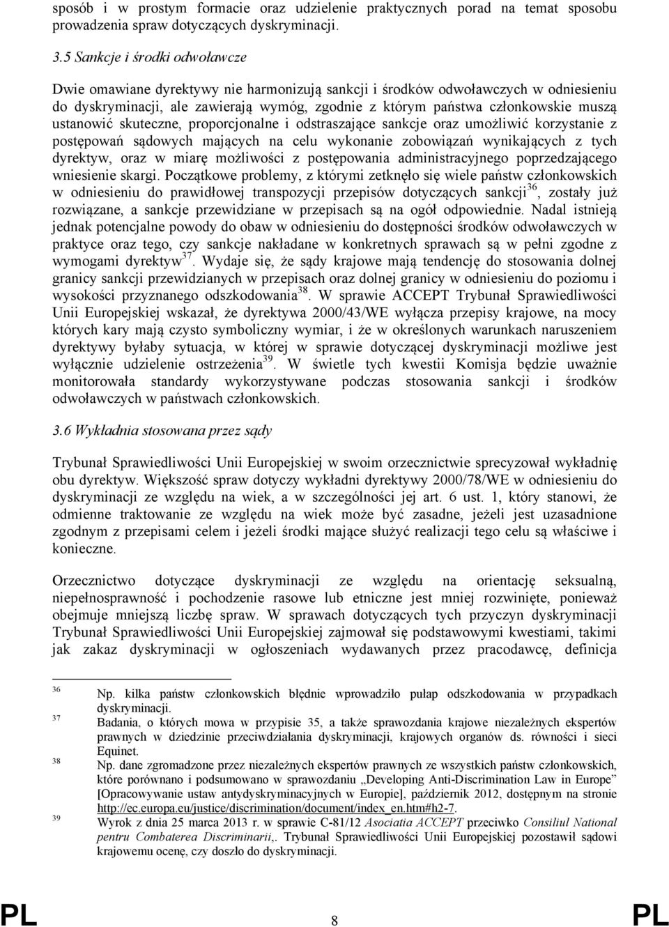 ustanowić skuteczne, proporcjonalne i odstraszające sankcje oraz umożliwić korzystanie z postępowań sądowych mających na celu wykonanie zobowiązań wynikających z tych dyrektyw, oraz w miarę