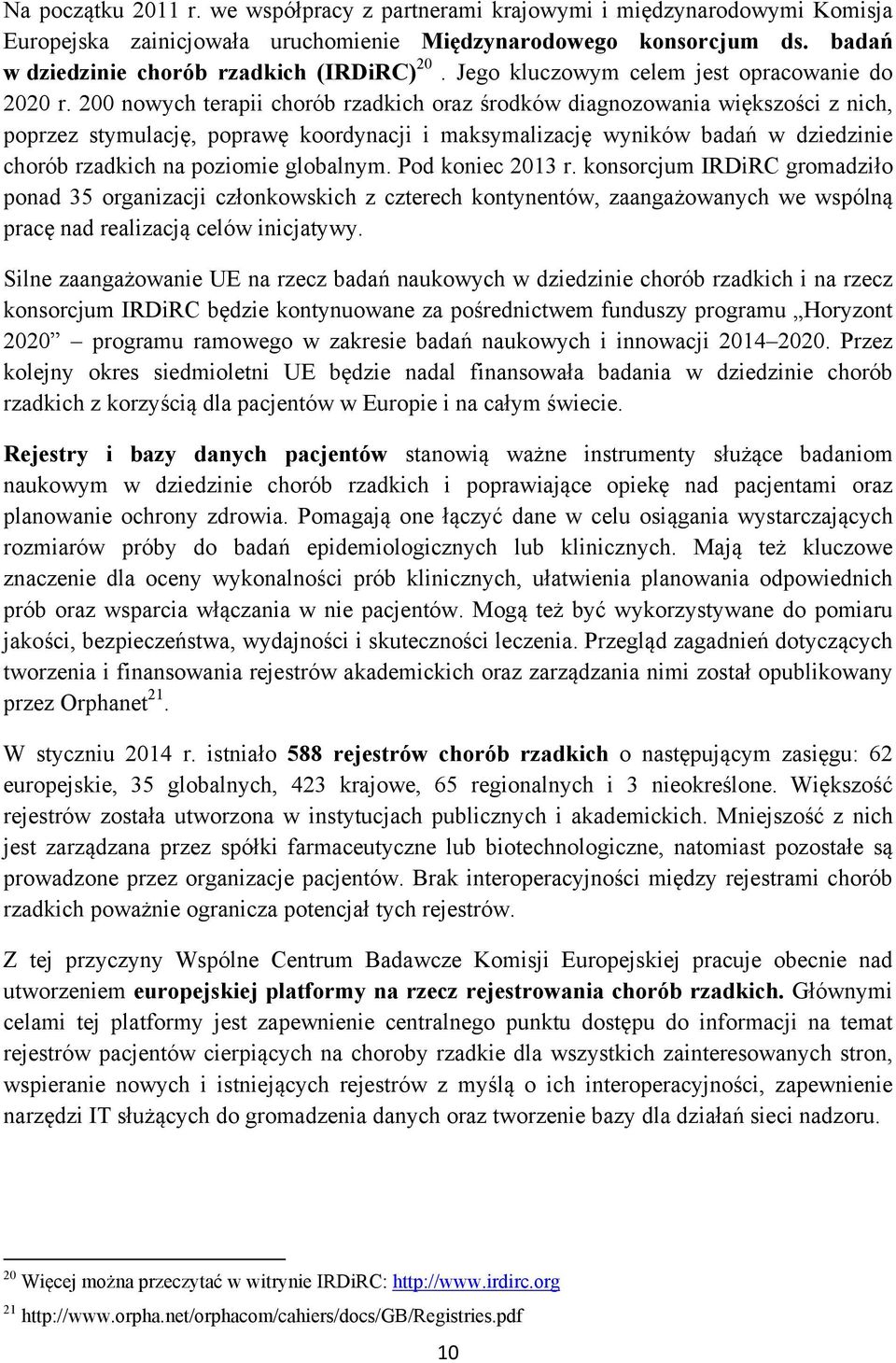 200 nowych terapii chorób rzadkich oraz środków diagnozowania większości z nich, poprzez stymulację, poprawę koordynacji i maksymalizację wyników badań w dziedzinie chorób rzadkich na poziomie