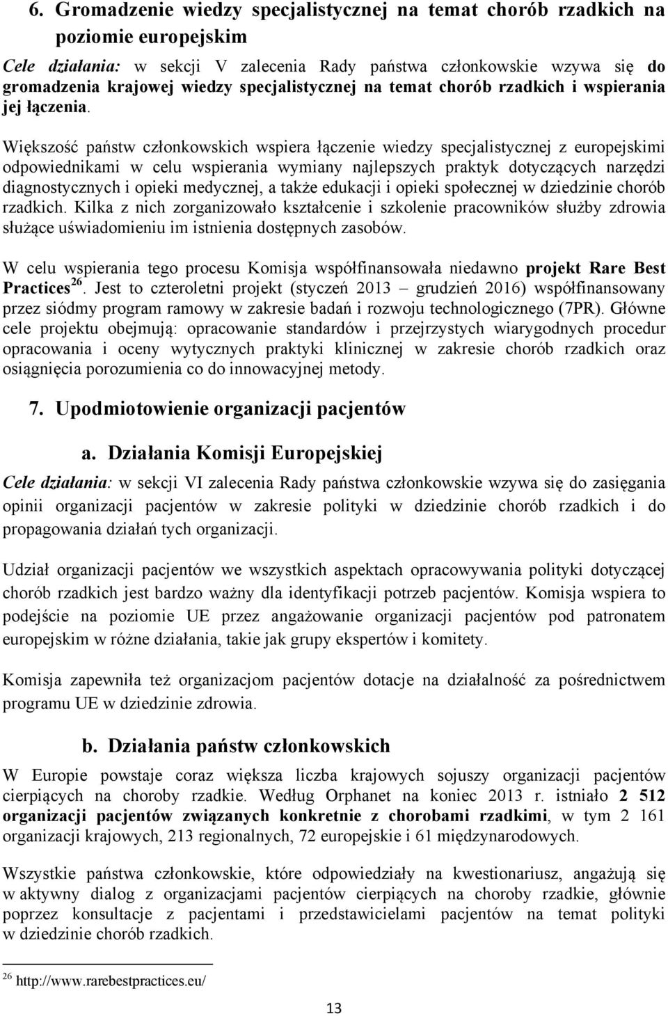 Większość państw członkowskich wspiera łączenie wiedzy specjalistycznej z europejskimi odpowiednikami w celu wspierania wymiany najlepszych praktyk dotyczących narzędzi diagnostycznych i opieki