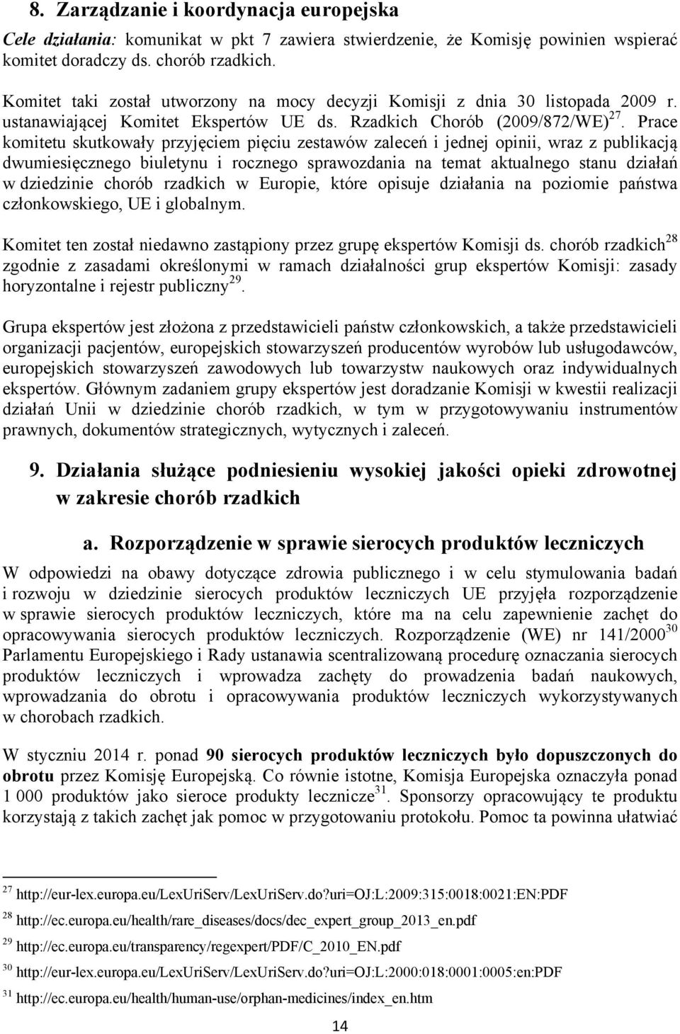 Prace komitetu skutkowały przyjęciem pięciu zestawów zaleceń i jednej opinii, wraz z publikacją dwumiesięcznego biuletynu i rocznego sprawozdania na temat aktualnego stanu działań w dziedzinie chorób