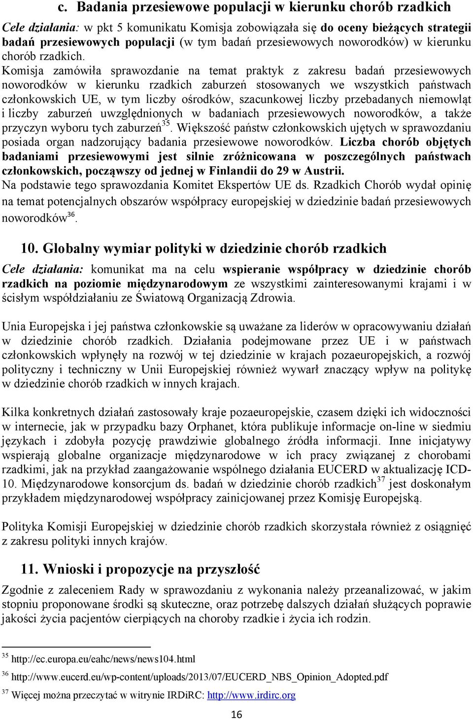 Komisja zamówiła sprawozdanie na temat praktyk z zakresu badań przesiewowych noworodków w kierunku rzadkich zaburzeń stosowanych we wszystkich państwach członkowskich UE, w tym liczby ośrodków,