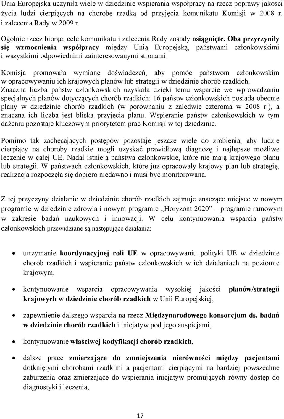 Oba przyczyniły się wzmocnienia współpracy między Unią Europejską, państwami członkowskimi i wszystkimi odpowiednimi zainteresowanymi stronami.