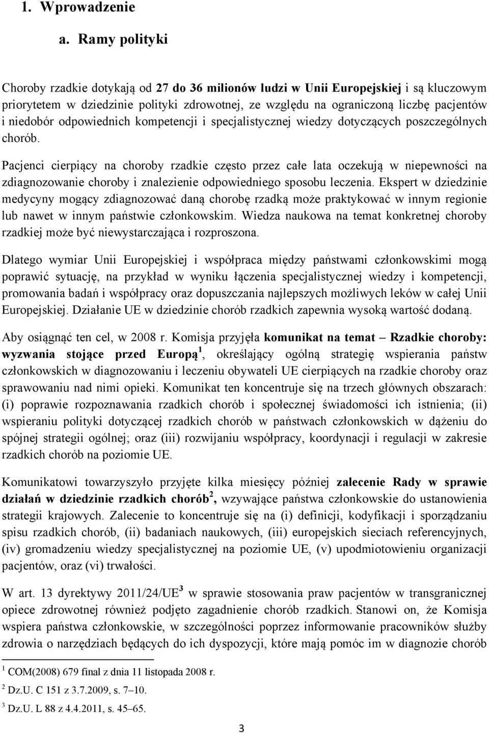 niedobór odpowiednich kompetencji i specjalistycznej wiedzy dotyczących poszczególnych chorób.