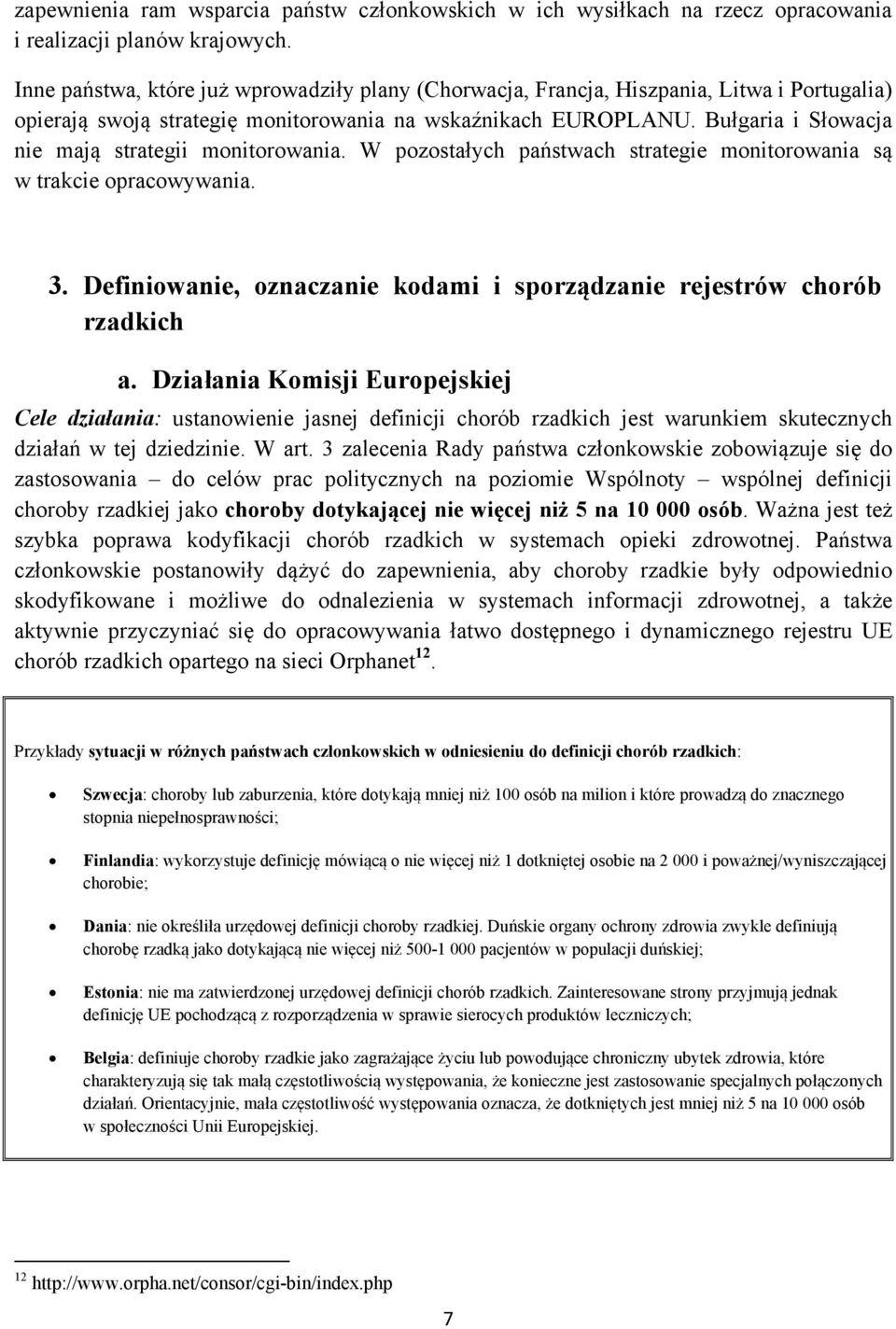 Bułgaria i Słowacja nie mają strategii monitorowania. W pozostałych państwach strategie monitorowania są w trakcie opracowywania. 3.