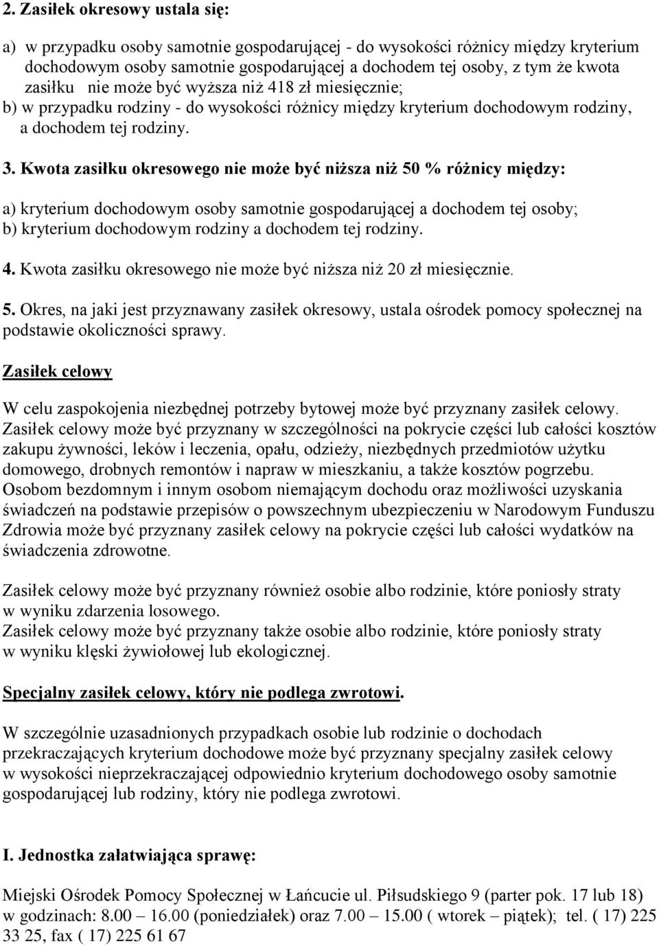 Kwota zasiłku okresowego nie może być niższa niż 50 % różnicy między: a) kryterium dochodowym osoby samotnie gospodarującej a dochodem tej osoby; b) kryterium dochodowym rodziny a dochodem tej