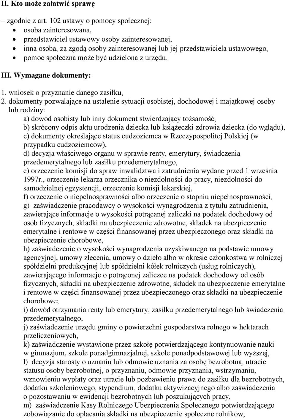 może być udzielona z urzędu. III. Wymagane dokumenty: 1. wniosek o przyznanie danego zasiłku, 2.