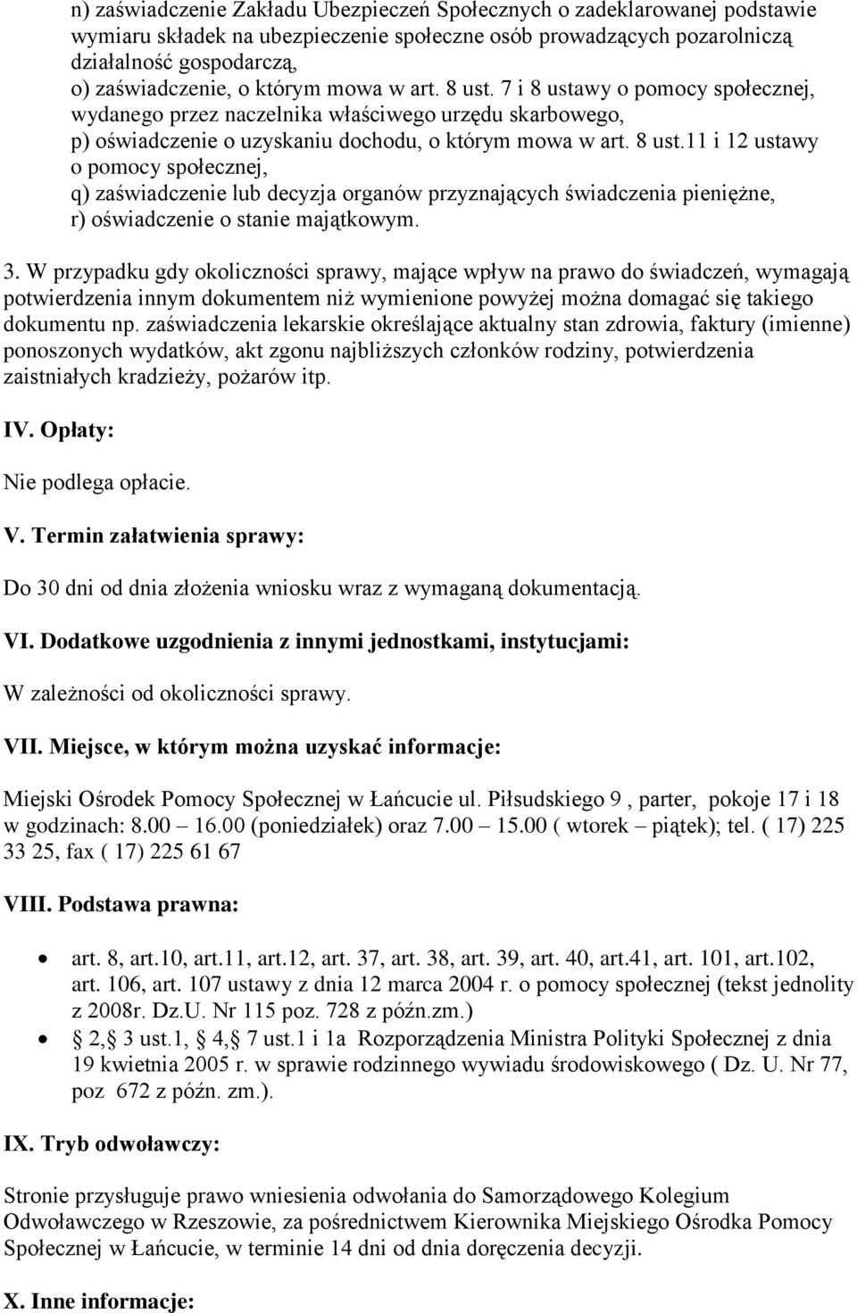 3. W przypadku gdy okoliczności sprawy, mające wpływ na prawo do świadczeń, wymagają potwierdzenia innym dokumentem niż wymienione powyżej można domagać się takiego dokumentu np.