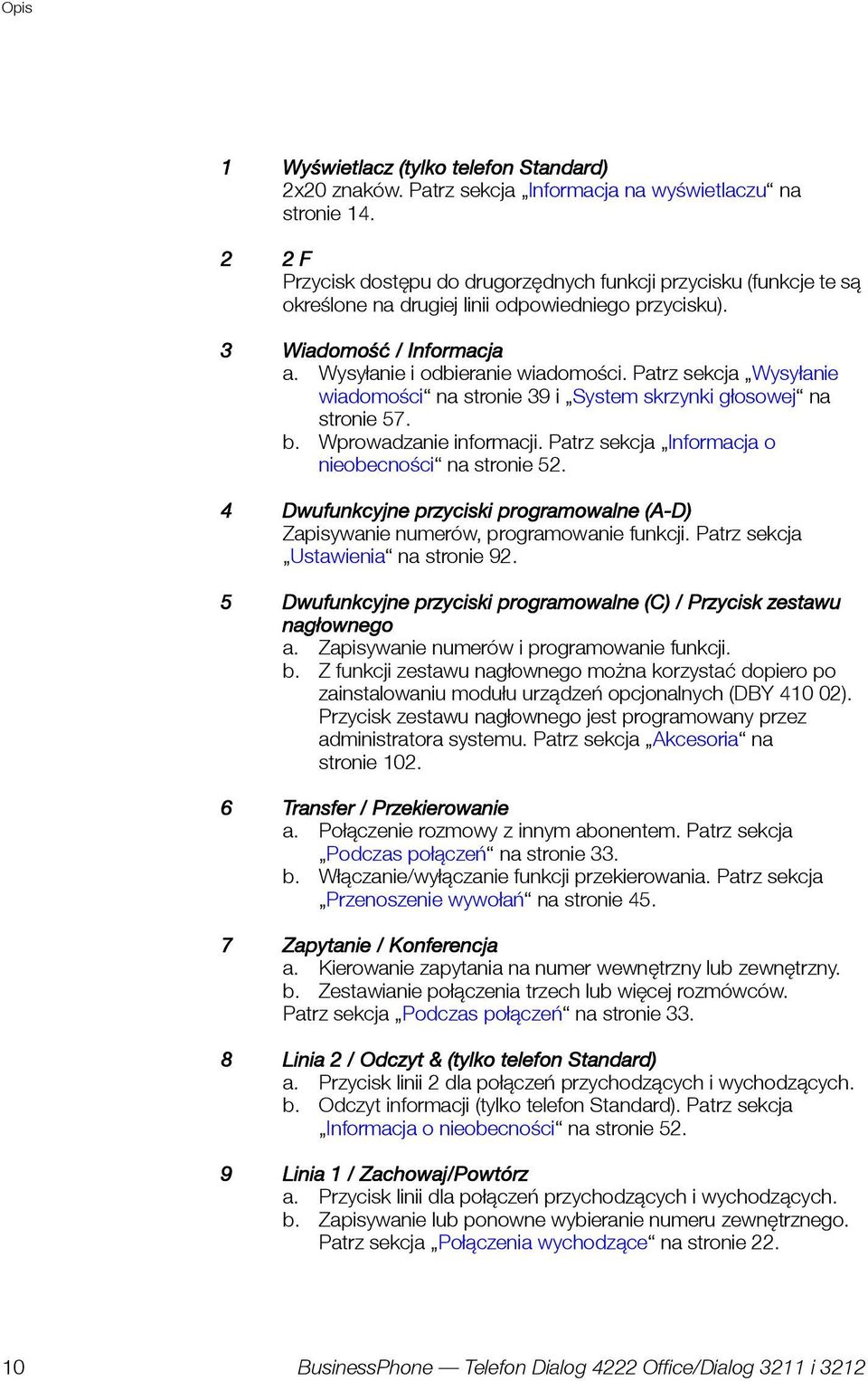 Patrz sekcja Wysyłanie wiadomości na stronie 39 i System skrzynki głosowej na stronie 57. b. Wprowadzanie informacji. Patrz sekcja Informacja o nieobecności na stronie 52.