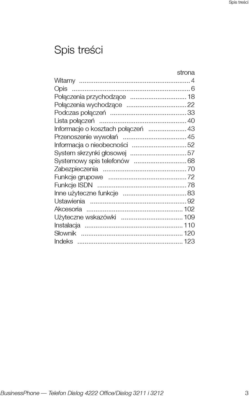 .. 52 System skrzynki głosowej... 57 Systemowy spis telefonów... 68 Zabezpieczenia... 70 Funkcje grupowe... 72 Funkcje ISDN.