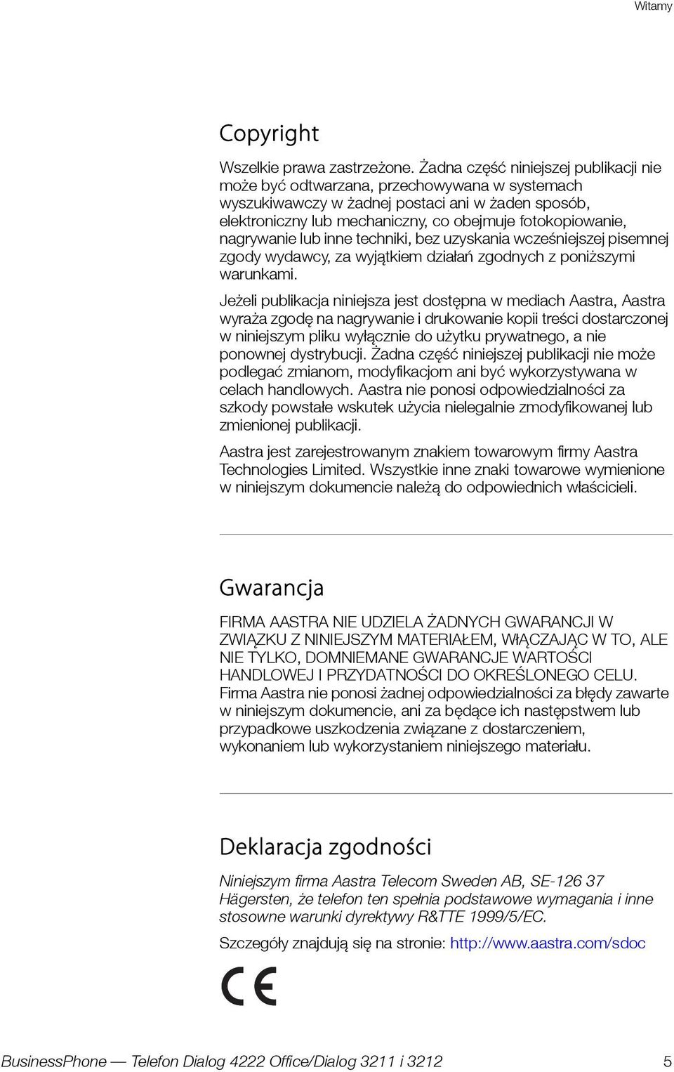 nagrywanie lub inne techniki, bez uzyskania wcześniejszej pisemnej zgody wydawcy, za wyjątkiem działań zgodnych z poniższymi warunkami.
