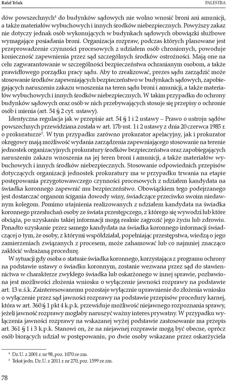 Organizacja rozpraw, podczas których planowane jest przeprowadzenie czynności procesowych z udziałem osób chronionych, powoduje konieczność zapewnienia przez sąd szczególnych środków ostrożności.