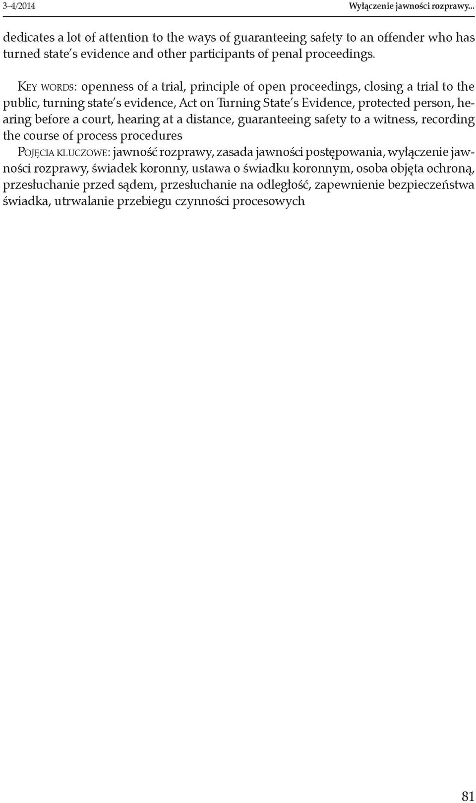 hearing at a distance, guaranteeing safety to a witness, recording the course of process procedures Pojęcia kluczowe: jawność rozprawy, zasada jawności postępowania, wyłączenie jawności rozprawy,