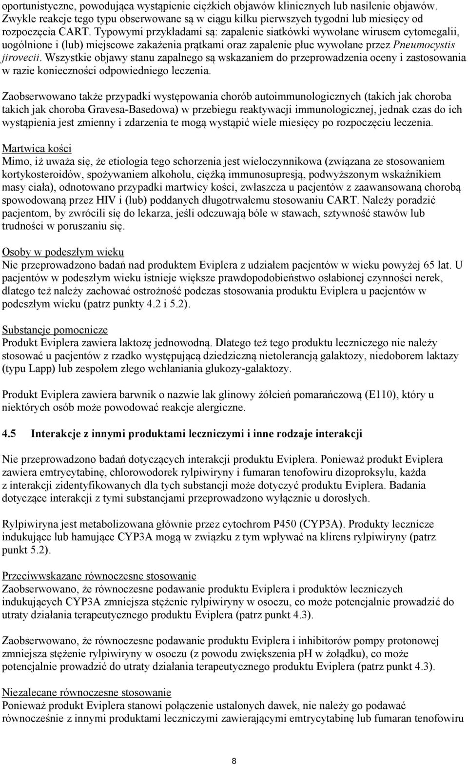Wszystkie objawy stanu zapalnego są wskazaniem do przeprowadzenia oceny i zastosowania w razie konieczności odpowiedniego leczenia.
