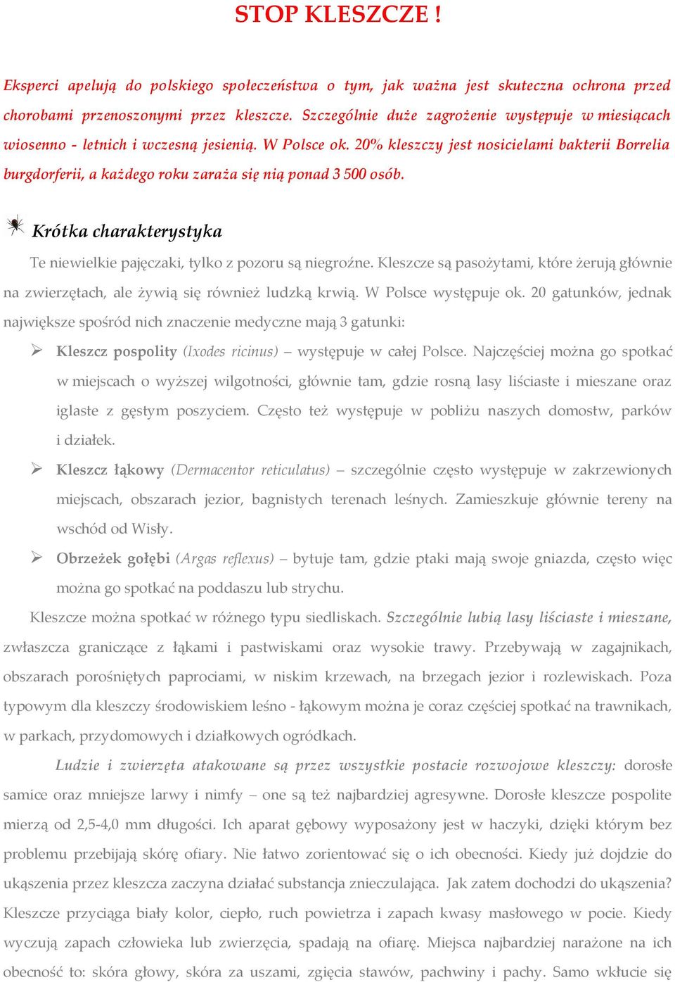 20% kleszczy jest nosicielami bakterii Borrelia burgdorferii, a każdego roku zaraża się nią ponad 3 500 osób. Krótka charakterystyka Te niewielkie pajęczaki, tylko z pozoru są niegroźne.