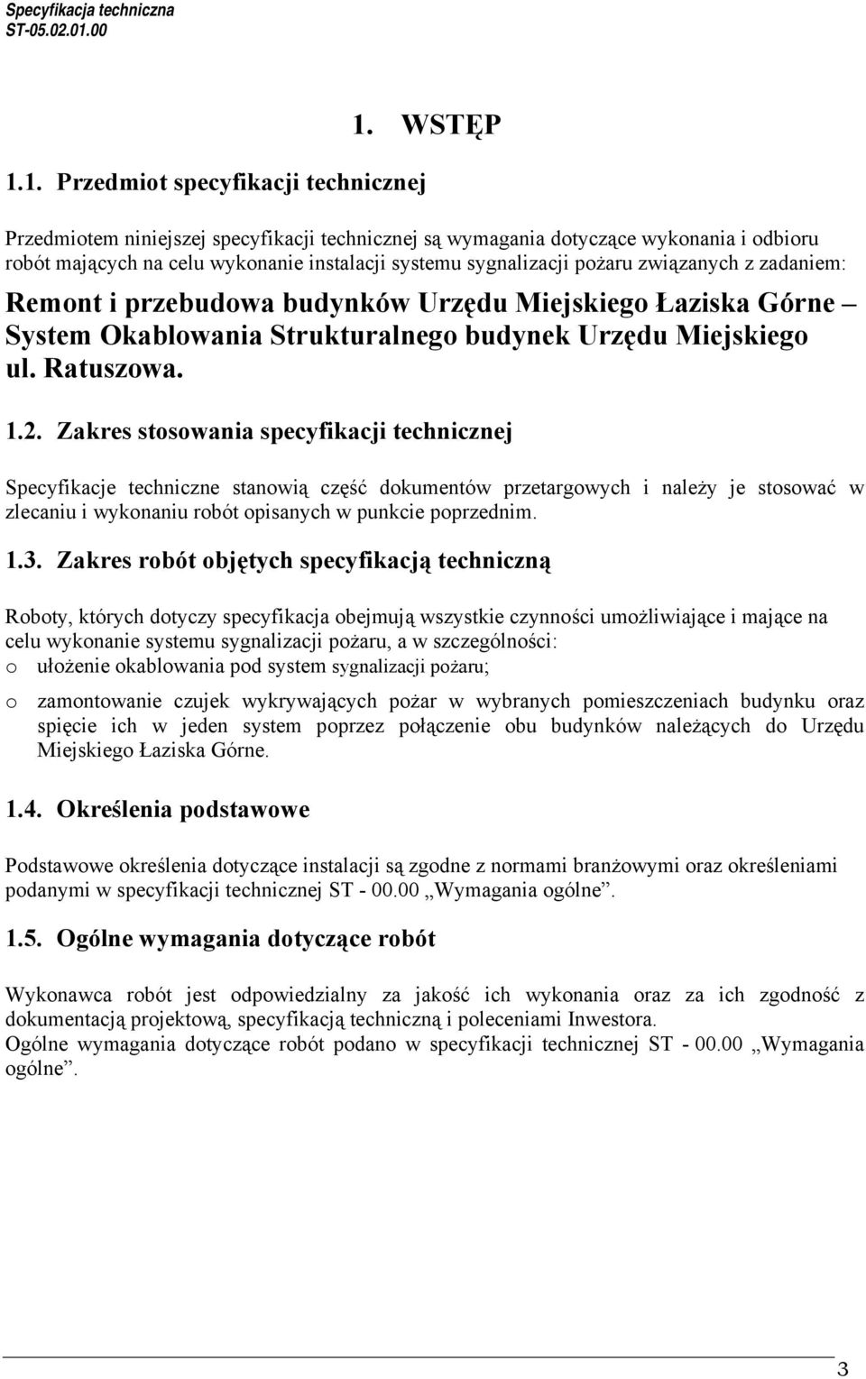 Zakres stosowania specyfikacji technicznej Specyfikacje techniczne stanowią część dokumentów przetargowych i należy je stosować w zlecaniu i wykonaniu robót opisanych w punkcie poprzednim. 1.3.