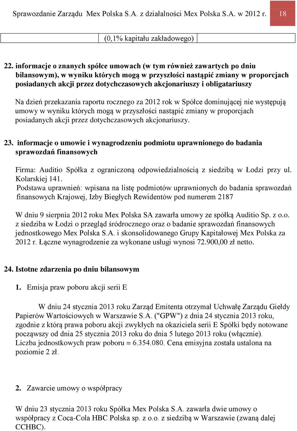 akcjonariuszy i obligatariuszy Na dzień przekazania raportu rocznego za 2012 rok w Spółce dominującej nie występują umowy w wyniku których mogą w przyszłości nastąpić zmiany w proporcjach posiadanych