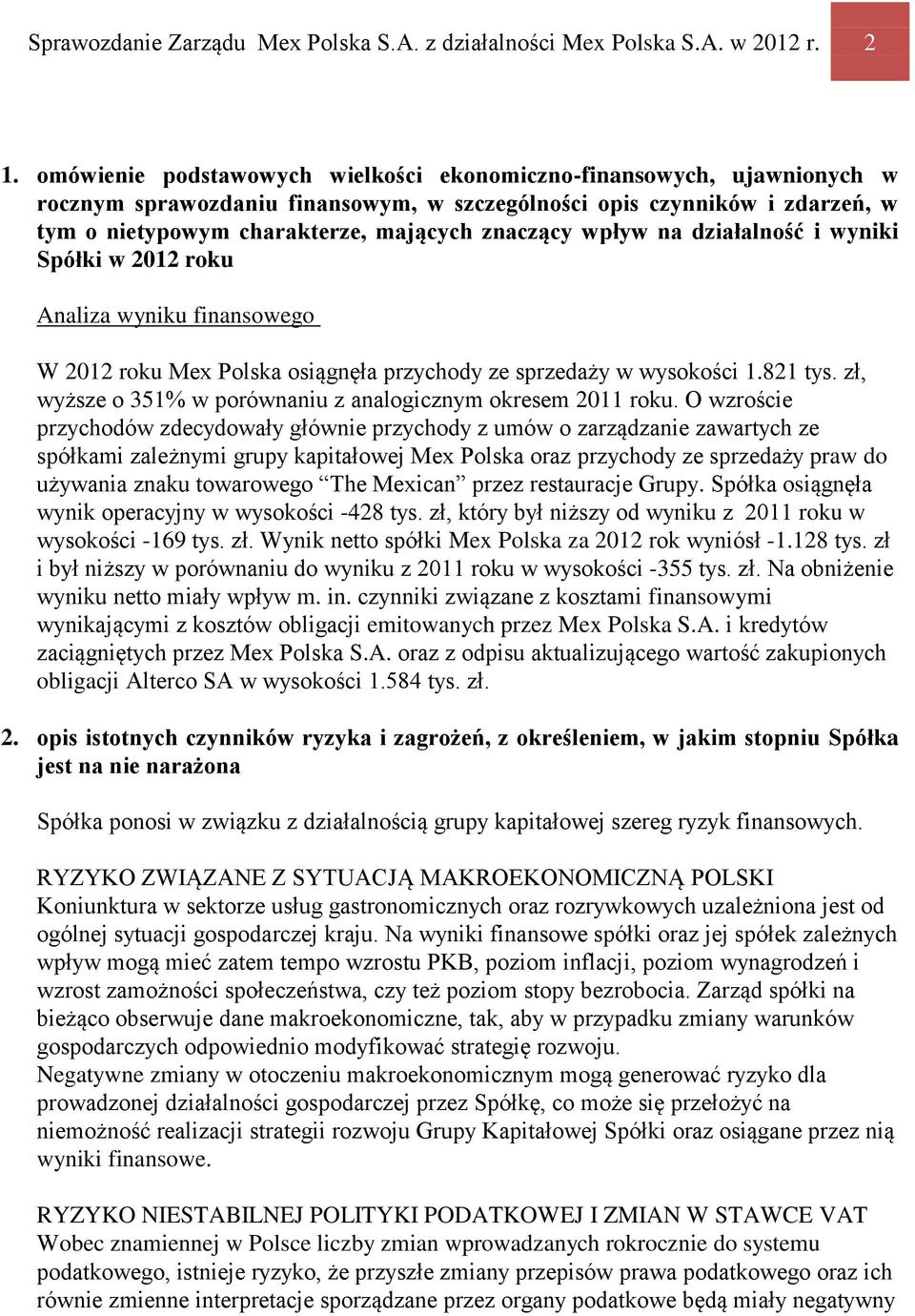 wpływ na działalność i wyniki Spółki w 2012 roku Analiza wyniku finansowego W 2012 roku Mex Polska osiągnęła przychody ze sprzedaży w wysokości 1.821 tys.