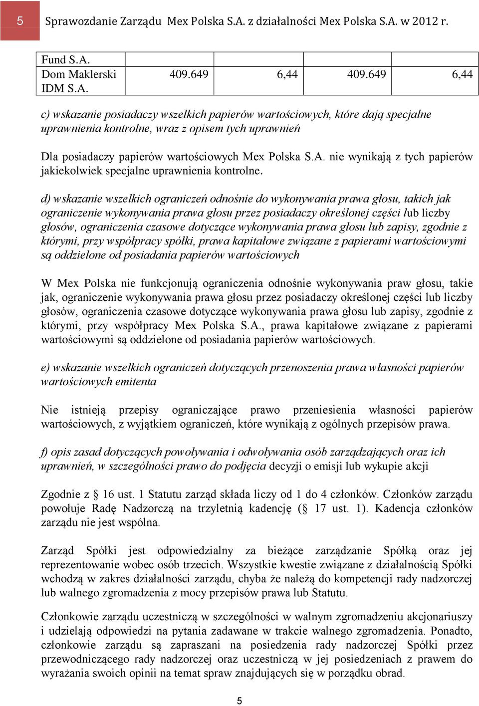 nie wynikają z tych papierów jakiekolwiek specjalne uprawnienia kontrolne.