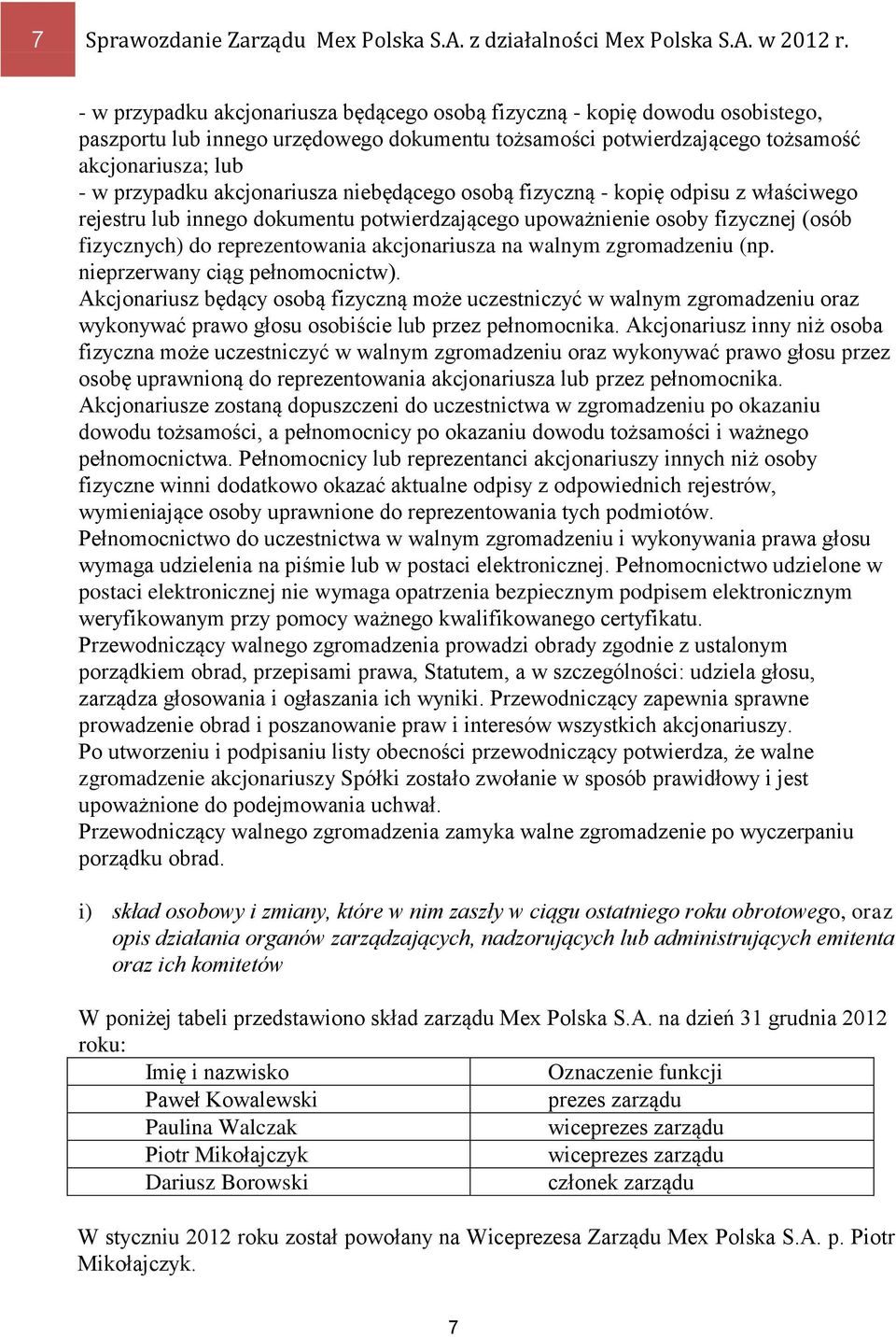 akcjonariusza niebędącego osobą fizyczną - kopię odpisu z właściwego rejestru lub innego dokumentu potwierdzającego upoważnienie osoby fizycznej (osób fizycznych) do reprezentowania akcjonariusza na