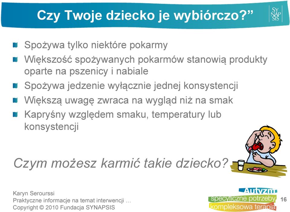 oparte na pszenicy i nabiale Spożywa jedzenie wyłącznie jednej konsystencji