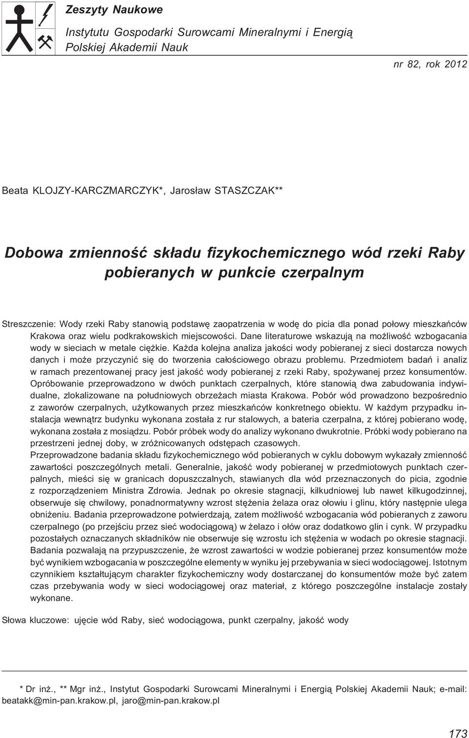 miejscowoœci. Dane literaturowe wskazuj¹ na mo liwoœæ wzbogacania wody w sieciach w metale ciê kie.