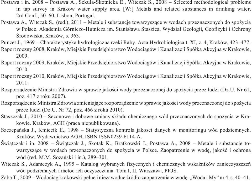 ), 2011 Metale i substancje towarzysz¹ce w wodach przeznaczonych do spo ycia w Polsce. Akademia Górniczo-Hutnicza im. Stanis³awa Staszica, Wydzia³ Geologii, Geofizyki i Ochrony Œrodowiska, Kraków, s.