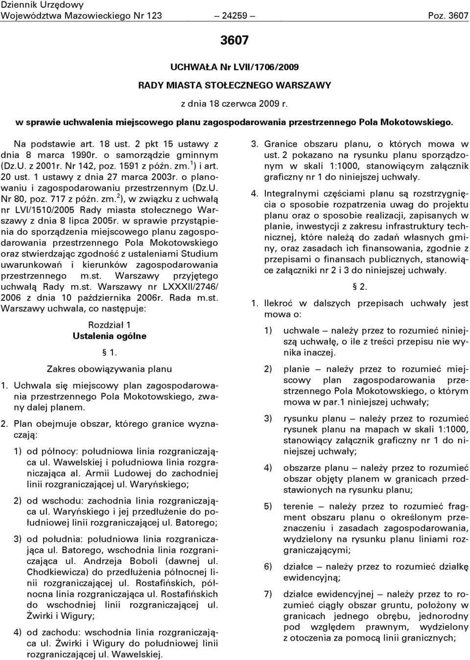 1591 z póčn. zm. 1 ) i art. 20 ust. 1 ustawy z dnia 27 marca 2003r. o planowaniu i zagospodarowaniu przestrzennym (Dz.U. Nr 80, poz. 717 z póčn. zm. 2 ), w związku z uchwałą nr LVI/1510/2005 Rady miasta stołecznego Warszawy z dnia 8 lipca 2005r.