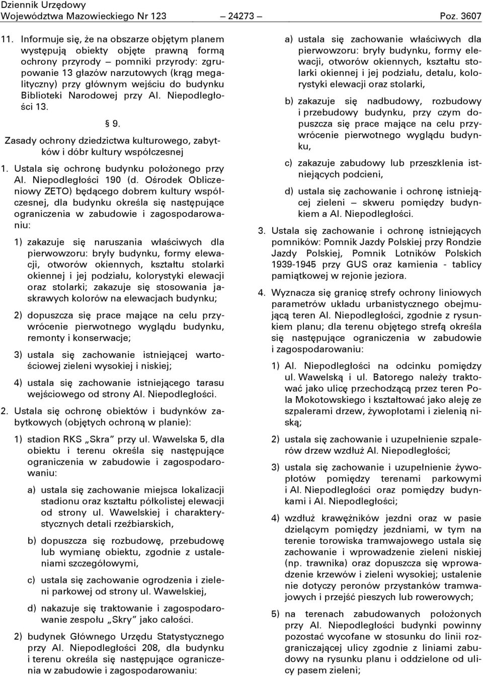 budynku Biblioteki Narodowej przy Al. Niepodległoċci 13. 9. Zasady ochrony dziedzictwa kulturowego, zabytków i dóbr kultury współczesnej 1. Ustala sić ochronć budynku połoďonego przy Al.