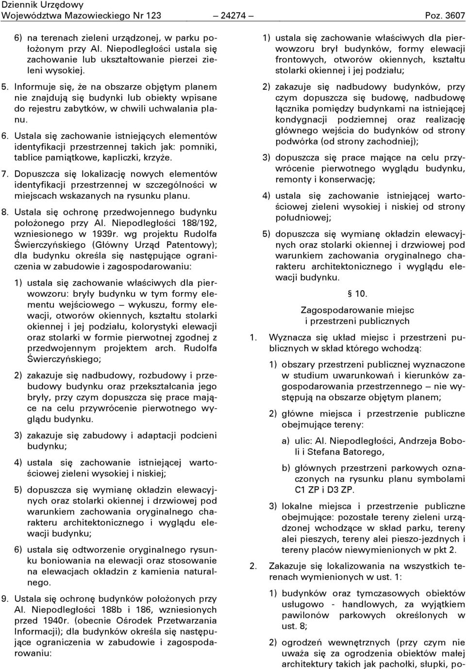 Ustala sić zachowanie istniejących elementów identyfikacji przestrzennej takich jak: pomniki, tablice pamiątkowe, kapliczki, krzyďe. 7.