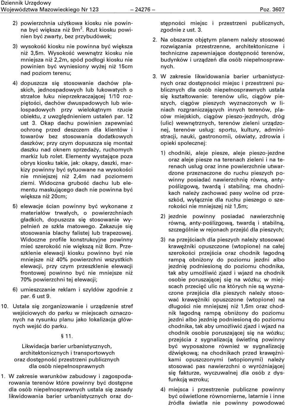 Wysokoċć wewnątrz kiosku nie mniejsza niď 2,2m, spód podłogi kiosku nie powinien być wyniesiony wyďej niď 15cm nad poziom terenu; 4) dopuszcza sić stosowanie dachów płaskich, jednospadowych lub