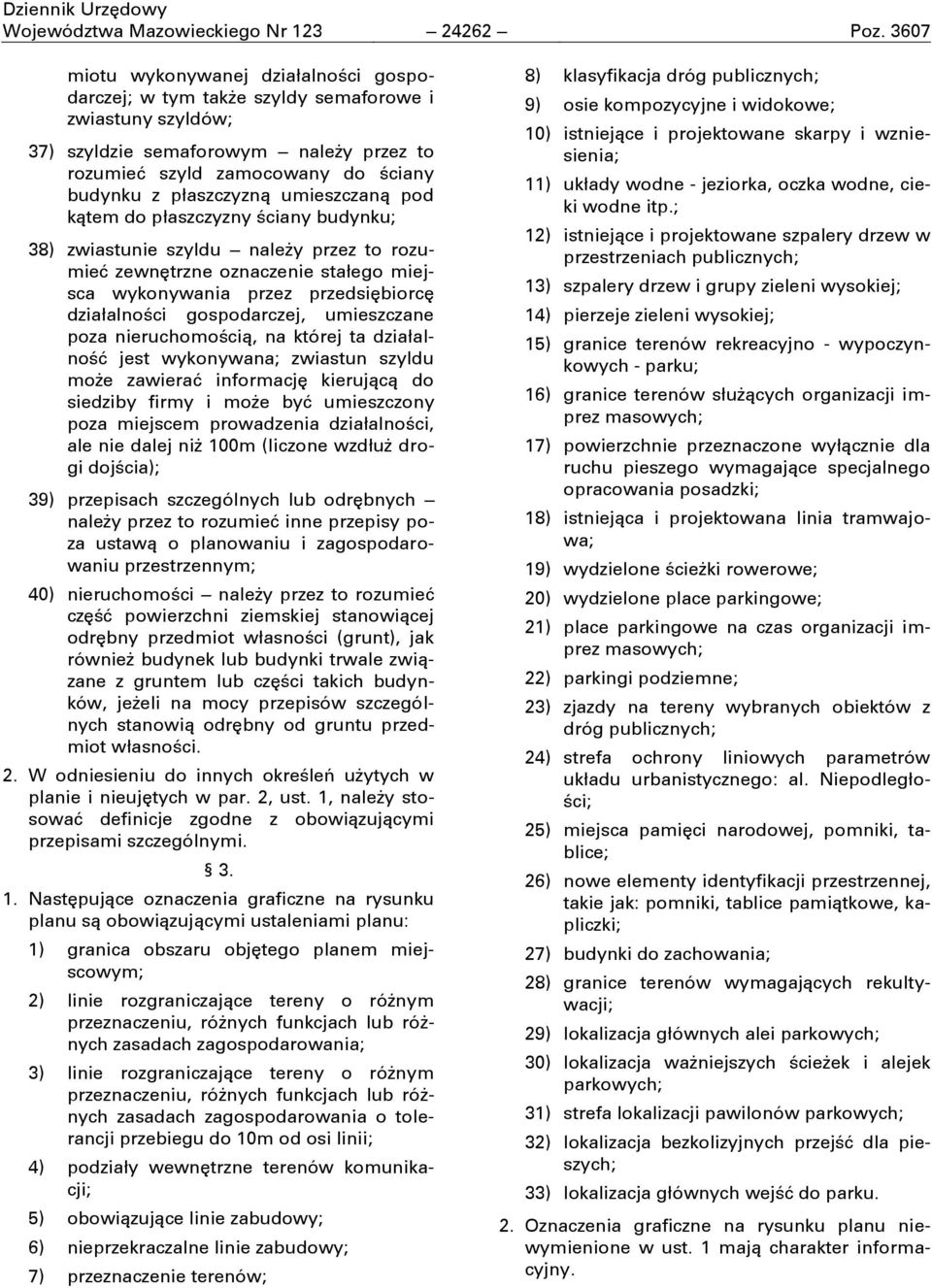 umieszczaną pod kątem do płaszczyzny ċciany budynku; 38) zwiastunie szyldu naleďy przez to rozumieć zewnćtrzne oznaczenie stałego miejsca wykonywania przez przedsićbiorcć działalnoċci gospodarczej,