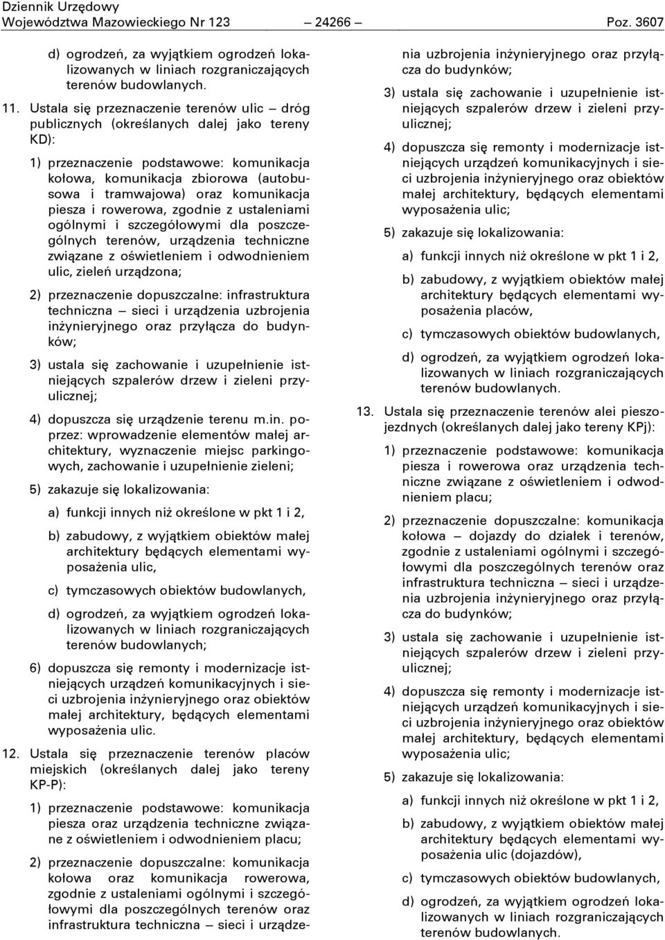 komunikacja piesza i rowerowa, zgodnie z ustaleniami ogólnymi i szczegółowymi dla poszczególnych terenów, urządzenia techniczne związane z oċwietleniem i odwodnieniem ulic, zieleĉ urządzona; 2)