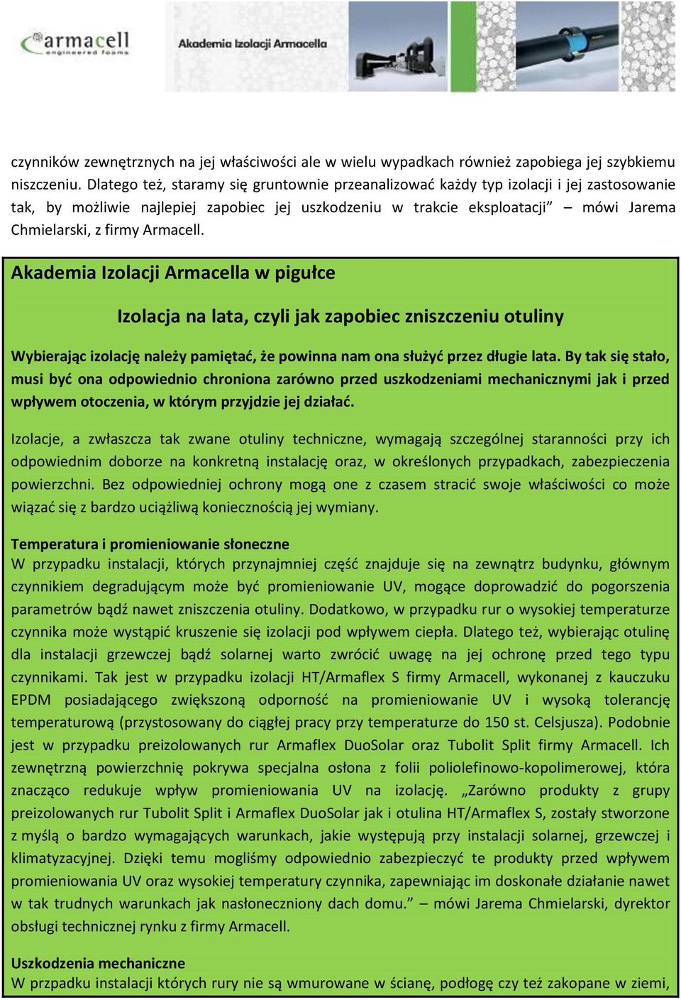 Armacell. Akademia Izolacji Armacella w pigułce Izolacja na lata, czyli jak zapobiec zniszczeniu otuliny Wybierając izolację należy pamiętać, że powinna nam ona służyć przez długie lata.