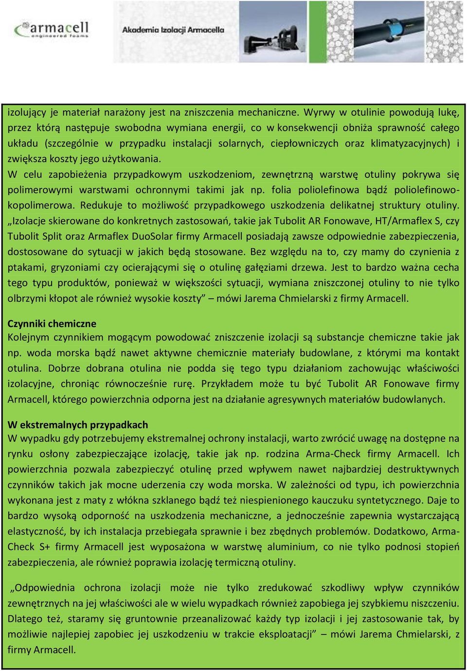 klimatyzacyjnych) i zwiększa koszty jego użytkowania. W celu zapobieżenia przypadkowym uszkodzeniom, zewnętrzną warstwę otuliny pokrywa się polimerowymi warstwami ochronnymi takimi jak np.