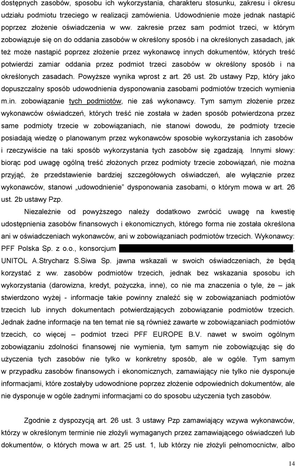 zakresie przez sam podmiot trzeci, w którym zobowiązuje się on do oddania zasobów w określony sposób i na określonych zasadach, jak też może nastąpić poprzez złożenie przez wykonawcę innych