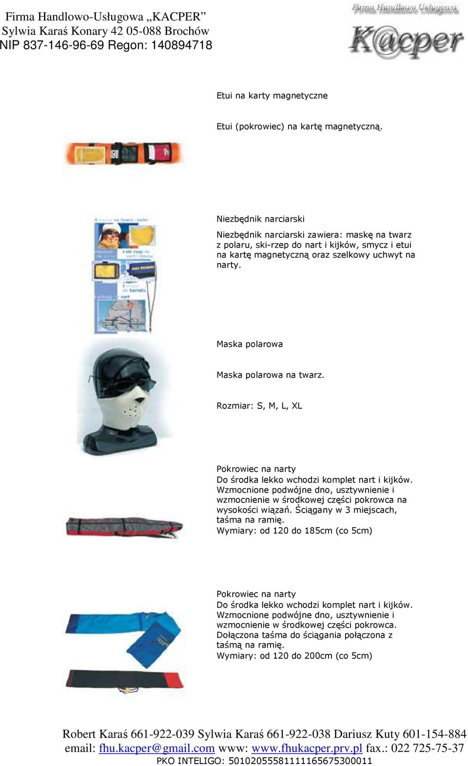 Maska polarowa Maska polarowa na twarz. Rozmiar: S, M, L, XL Pokrowiec na narty Do środka lekko wchodzi komplet nart i kijków.