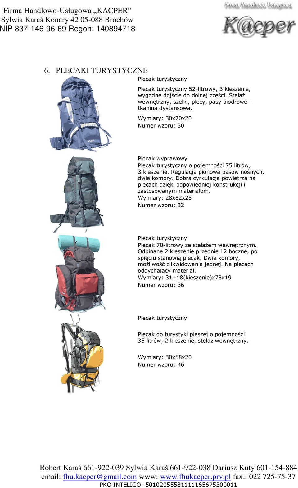 Dobra cyrkulacja powietrza na plecach dzięki odpowiedniej konstrukcji i zastosowanym materiałom. Wymiary: 28x82x25 Numer wzoru: 32 turystyczny 70-litrowy ze stelaŝem wewnętrznym.
