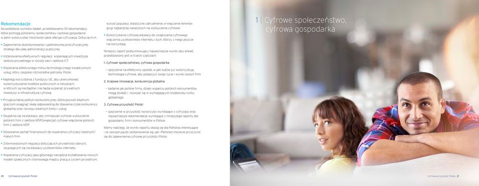 sieci i sektora ICT Wspierania efektywnego miksu technologicznego świadczonych usług, który zaspokoi różnorodne potrzeby Polski Mądrego korzystania z funduszy UE, aby ukierunkować wykorzystywanie